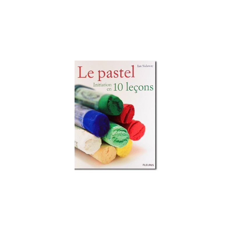 Le pastel en 10 leçons Le pastel en 10 leçons