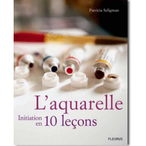 L' aquarelle, initiation en 10 leçons