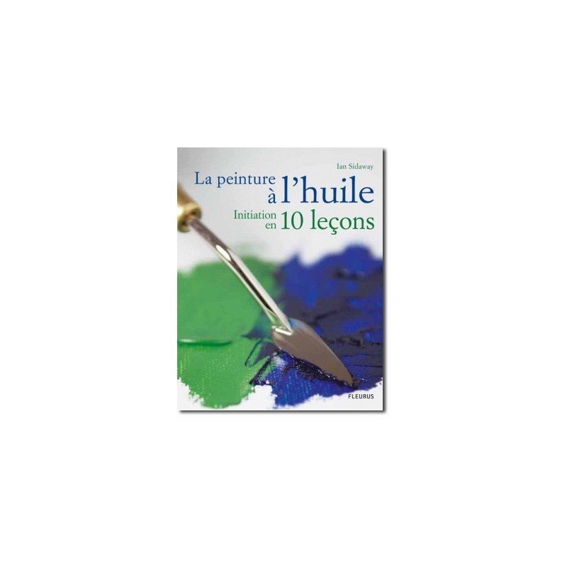 Peinture à l'huile en 10 leçons Peinture à l'huile en 10 leçons