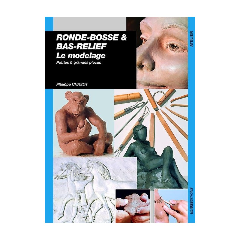 Le modelage, ronde-bosse et bas reliefs - livre Le modelage, ronde-bosse et bas reliefs - livre