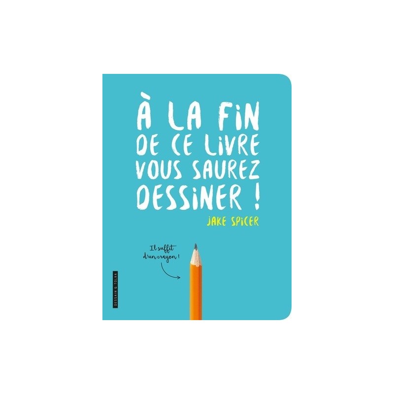 A la fin de ce livre vous saurez dessiner ! Livre Broché