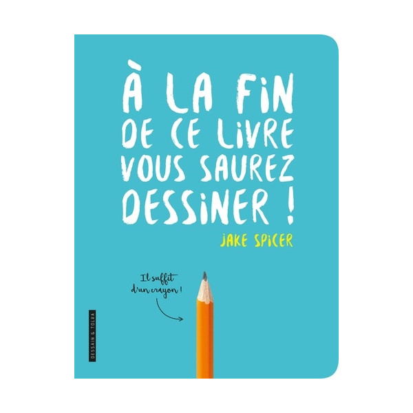 A LA FIN DE CE LIVRE VOUS SAUREZ DESSINER - Livre