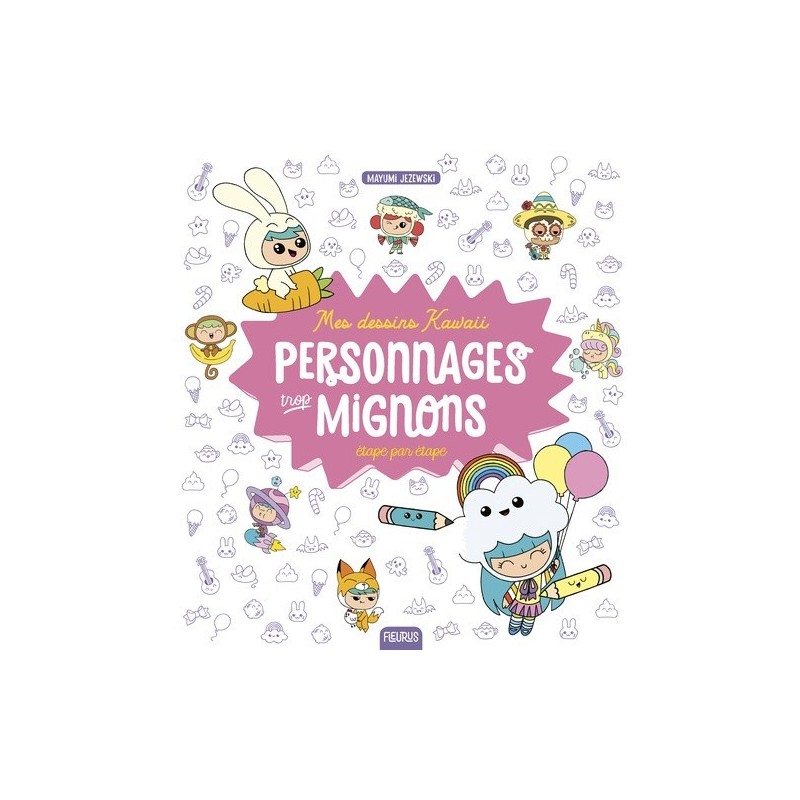 Livre - Personnages trop mignons étape par étape - Mes dessins Kawaii