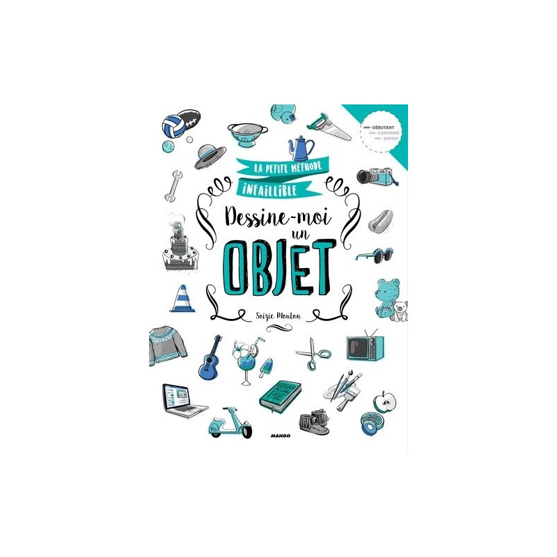 Livre - Dessine-moi un objet - Soizic Mouton