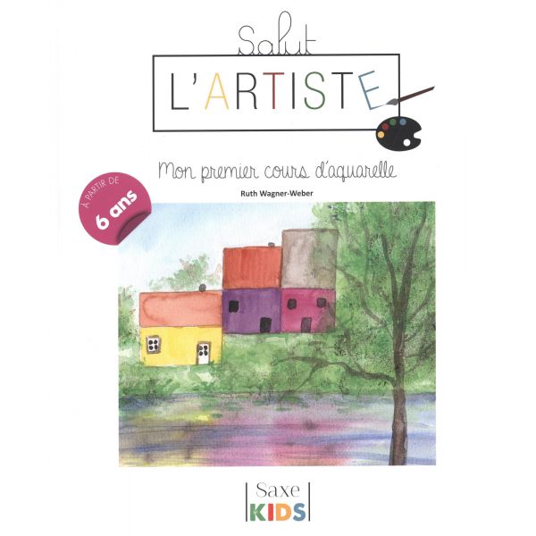 Salut l'artiste - Mon premier cours d'aquarelle - Livre 