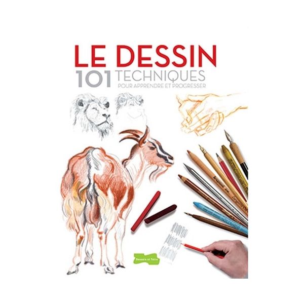 Le Dessin - 101 techniques pour apprendre et progresser - Livre - Dessain et Tolra 