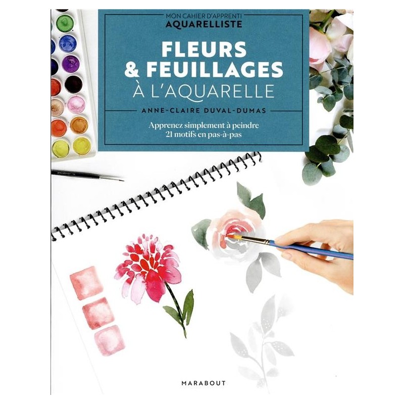 Fleurs et feuillage à l'aquarelle - 21 motifs en pas à pas - Couverture livre - Marabout 