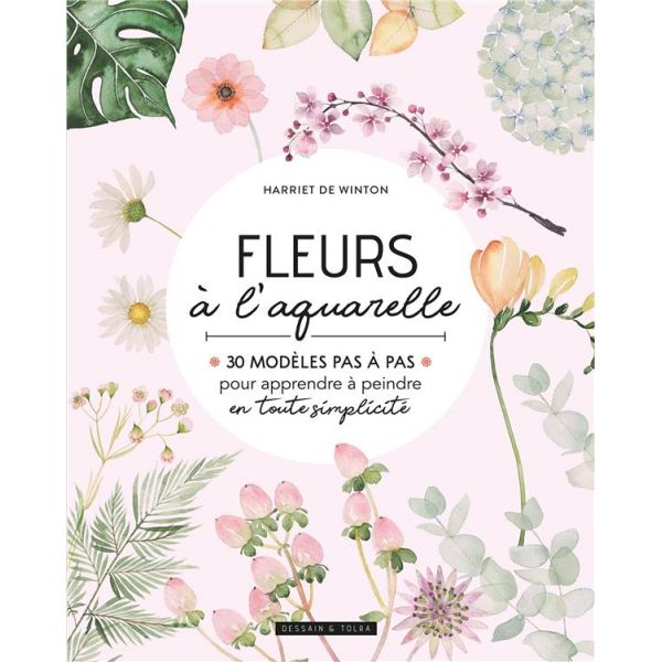 Fleurs à l'aquarelle 30 modèles pas à pas - Couverture livre - Dessin et Tolra 