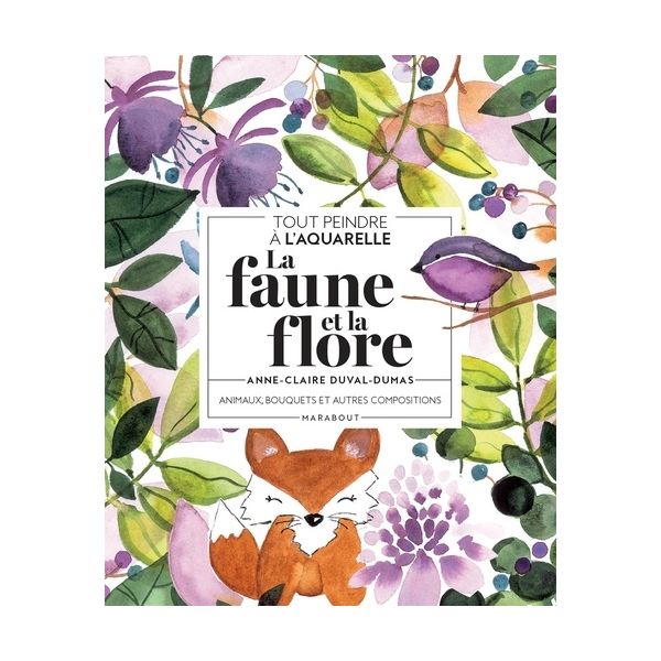 La faune et la flore à l'aquarelle - Animaux, bouquets & autres compositions - Couverture livre - Marabout 