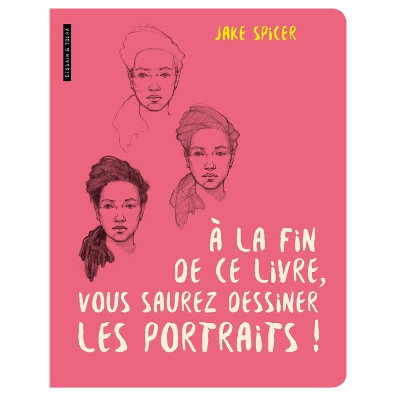 Livre A la fin de ce livre, vous saurez dessiner les portraits - Dessain et Tolra  