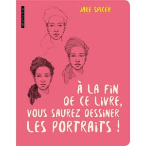 Livre A la fin de ce livre, vous saurez dessiner les portraits - Dessain et Tolra  