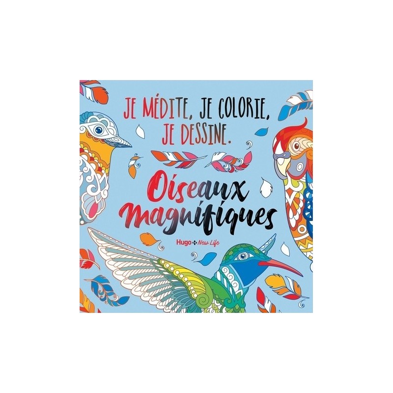 Je médite, je coloris, je dessine - Oiseaux magnifiques - Couverture livre - Hugo New Life 