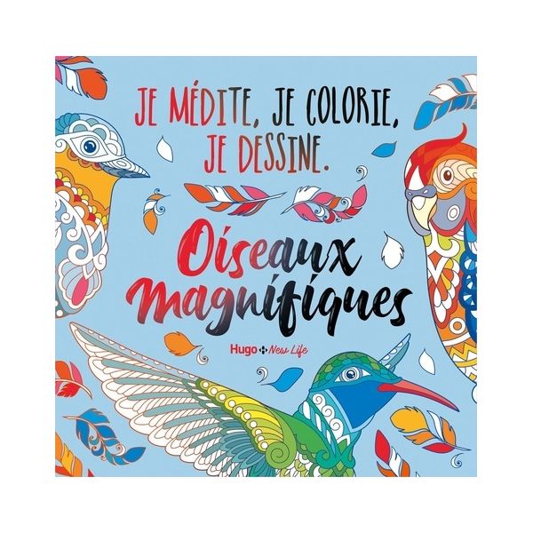 Je médite, je coloris, je dessine - Oiseaux magnifiques - Couverture livre - Hugo New Life 