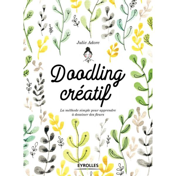 Doodling créatif - Guide pas à pas pour apprendre à composer bouquets et couronnes, tel un fleuriste - Livre dessin 