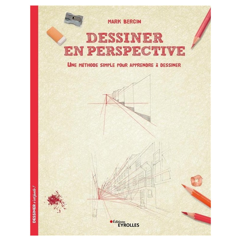 Dessiner c'est facile - Perspective - Des pas à pas détaillés, des traits de construction... - Livre dessin 