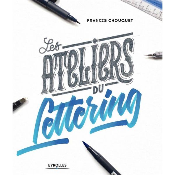 Les ateliers du lettering - riche en leçons et exercices - Livre Françis Chouqet