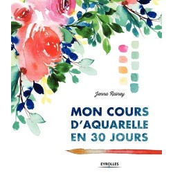 Mon cours d'aquarelle en 30 jours - apprentissage progressif pour débutant - Livre Jenna Rainey