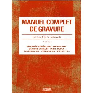 Manuel complet de gravure - la gravure en relief ou taille d'épargne , la gravure en creu et l'impression à plat -  Livre  Bill 