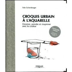 Croquis urbain à l'aquarelle - équilibre entre théorie et pratique, réflexion et expérimentation - Livre Felix Scheinberger