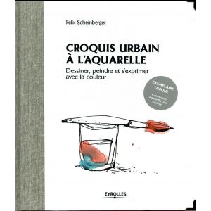 Croquis urbain à l'aquarelle - équilibre entre théorie et pratique, réflexion et expérimentation - Livre Felix Scheinberger