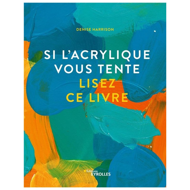 Si l'acrylique vous tente, Lisez-ce livre - vos premiers pas de manière ludique - Livre Denise Harrison