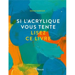 Si l'acrylique vous tente, Lisez-ce livre - vos premiers pas de manière ludique - Livre Denise Harrison