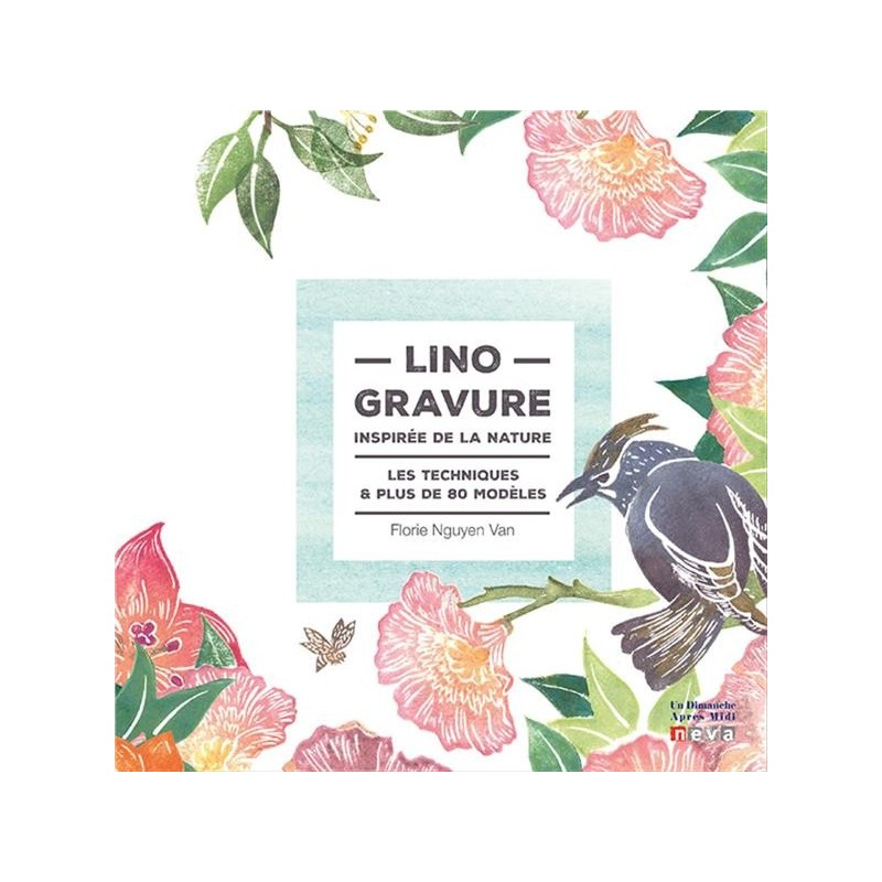 Linogravure inspirée de la nature - techniques & plus de 80 modèles - Livre Florie Nguyen Van