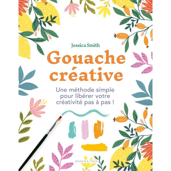 Gouache créative - Jessica Smith - 144 pages - méthode facile avec pas à pas et conseils - Livre