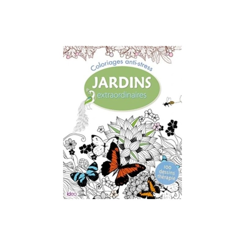 Coloriages jardins extraordinaires - Ideo - 124 pages - Une centaine d'illustrations de jardins foisonnants, apaisants et esthét