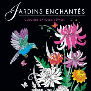 Coloriage Jardins enchantés - Isabelle Jeuge-Maynart, Ghislaine Stora - 48 pages -  univers relaxant, parfumé et coloré des jard