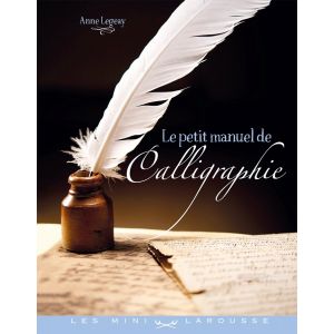 Le petit manuel de calligraphie - méthodes d'entrainement - Anne Legeay - Livre