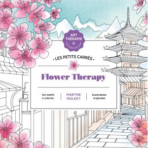 Flower Therapy - Coloriage - 100 motifs à colorier - Illustrations originales - Marthe Mulkey -  Livre