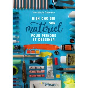 Bien choisir son matériel pour dessiner et peindre - Livre